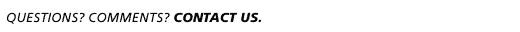 Questions? Comments? Contact us.